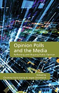 Opinion Polls and the Media: Reflecting and Shaping Public Opinion
