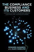 The Compliance Business and Its Customers: Gaining Competitive Advantage by Controlling Your Customers