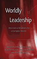 Worldly Leadership: Alternative Wisdoms for a Complex World