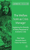 The Welfare State as Crisis Manager: Explaining the Diversity of Policy Responses to Economic Crisis