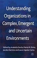 Understanding Organizations in Complex, Emergent and Uncertain Environments