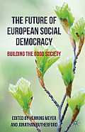 The Future of European Social Democracy: Building the Good Society