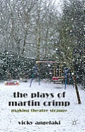The Plays of Martin Crimp: Making Theatre Strange