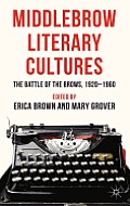 Middlebrow Literary Cultures: The Battle of the Brows, 1920-1960