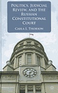 Politics, Judicial Review, and the Russian Constitutional Court