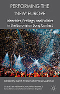 Performing the 'new' Europe: Identities, Feelings and Politics in the Eurovision Song Contest