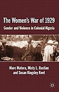 The Women's War of 1929: Gender and Violence in Colonial Nigeria