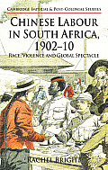 Chinese Labour in South Africa, 1902-10: Race, Violence, and Global Spectacle
