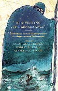 Reinventing the Renaissance: Shakespeare and His Contemporaries in Adaptation and Performance