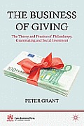 The Business of Giving: The Theory and Practice of Philanthropy, Grantmaking and Social Investment