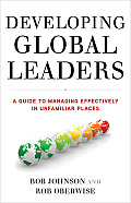 Developing Global Leaders: A Guide to Managing Effectively in Unfamiliar Places