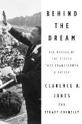 Behind the Dream The Making of the Speech That Transformed a Nation