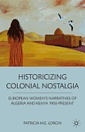 Historicizing Colonial Nostalgia: European Women's Narratives of Algeria and Kenya 1900-Present