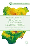 Muslim-Christian Dialogue in Post-Colonial Northern Nigeria: The Challenges of Inclusive Cultural and Religious Pluralism