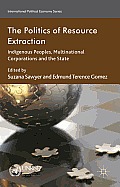 The Politics of Resource Extraction: Indigenous Peoples, Multinational Corporations, and the State