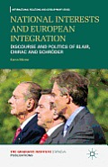 National Interests and European Integration: Discourse and Politics of Blair, Chirac and Schr?der