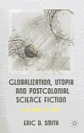 Globalization, Utopia and Postcolonial Science Fiction: New Maps of Hope