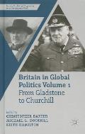 Britain in Global Politics, Volume 1: From Gladstone to Churchill