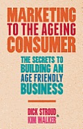 Marketing to the Ageing Consumer: The Secrets to Building an Age-Friendly Business