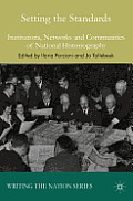 Setting the Standards: Institutions, Networks and Communities of National Historiography