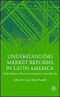 Understanding Market Reforms in Latin America: Similar Reforms, Diverse Constituencies, Varied Results