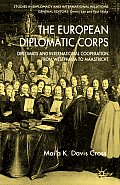 The European Diplomatic Corps: Diplomats and International Cooperation from Westphalia to Maastricht