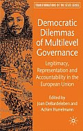 Democratic Dilemmas of Multilevel Governance: Legitimacy, Representation and Accountability in the European Union