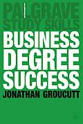 Business Degree Success: A Practical Study Guide for Business Students at College and University