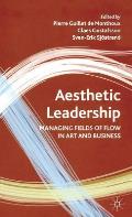 Aesthetic Leadership: Managing Fields of Flow in Art and Business