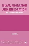 Islam, Migration and Integration: The Age of Securitization