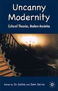 Uncanny Modernity Cultural Theories Modern Anxieties