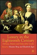 Luxury in the Eighteenth Century: Debates, Desires and Delectable Goods