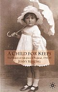 A Child for Keeps: The History of Adoption in England, 1918-45