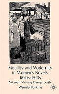Mobility and Modernity in Women's Novels, 1850s-1930s: Women Moving Dangerously