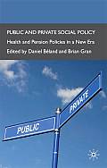 Public and Private Social Policy: Health and Pension Policies in a New Era