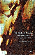 Mikhail Bakhtin and Walter Benjamin: Experience and Form
