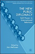 The New Public Diplomacy: Soft Power in International Relations