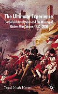 The Ultimate Experience: Battlefield Revelations and the Making of Modern War Culture, 1450-2000