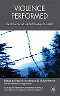 Violence Performed: Local Roots and Global Routes of Conflict