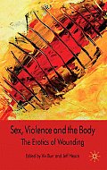 Sex, Violence and the Body: The Erotics of Wounding