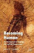 Becoming Human: The Development of Language, Self, and Self-Consciousness