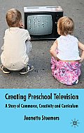 Creating Preschool Television: A Story of Commerce, Creativity and Curriculum