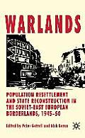 Warlands: Population Resettlement and State Reconstruction in the Soviet-East European Borderlands, 1945-50