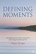 Defining Moments: Navigating Through Business and Organisational Life
