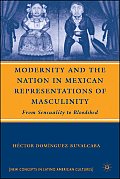 Modernity and the Nation in Mexican Representations of Masculinity: From Sensuality to Bloodshed