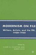 Modernism on File: Writers, Artists, and the Fbi, 1920-1950