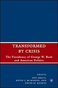 Transformed by Crisis: The Presidency of George W. Bush and American Politics