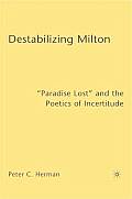 Destabilizing Milton: Paradise Lost and the Poetics of Incertitude
