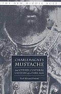 Charlemagne's Mustache: And Other Cultural Clusters of a Dark Age