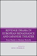 Revenge Drama in European Renaissance and Japanese Theatre: From Hamlet to Madame Butterfly